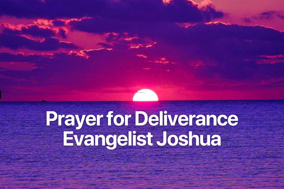 Prayer for Deliverance Evangelist Joshua
