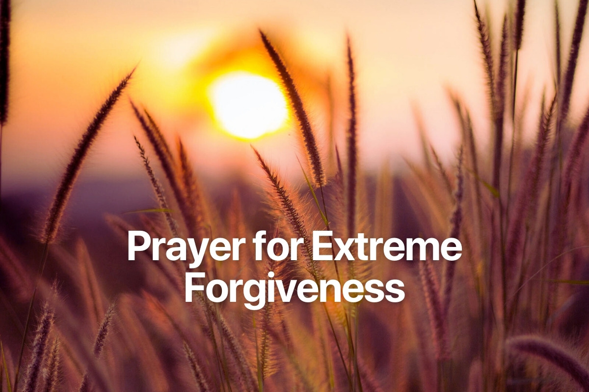 Prayer for Extreme Forgiveness