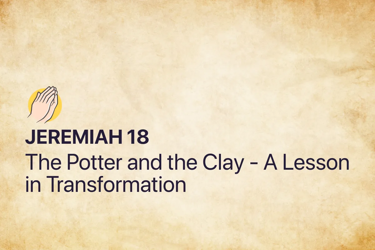 Jeremiah 18: The Potter and the Clay - A Lesson in Transformation