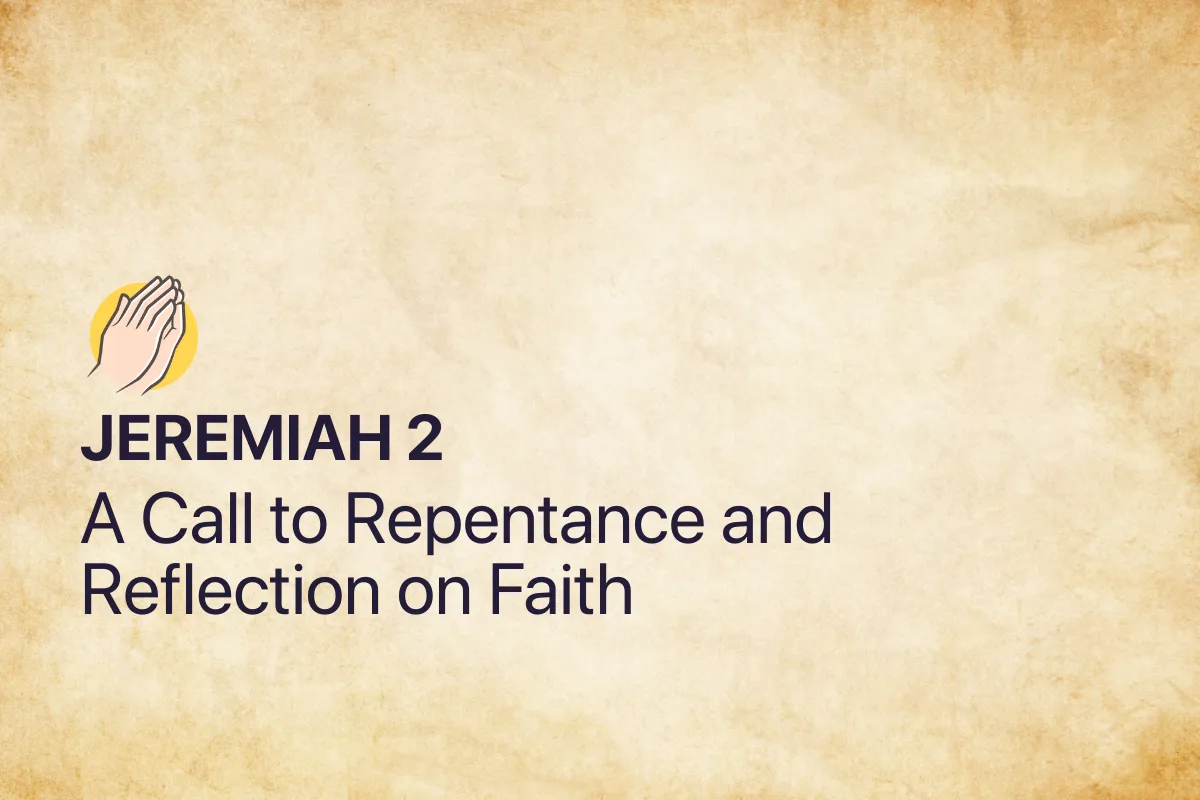Jeremiah 2: A Call to Repentance and Reflection on Faith