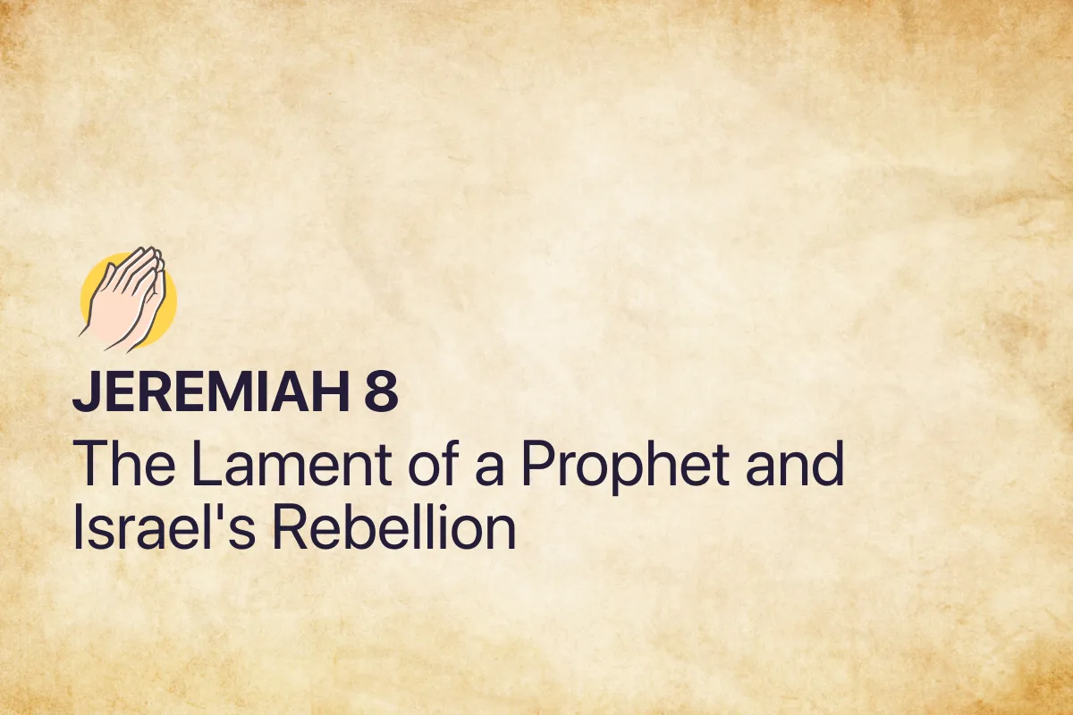 Jeremiah 8: The Lament of a Prophet and Israel's Rebellion