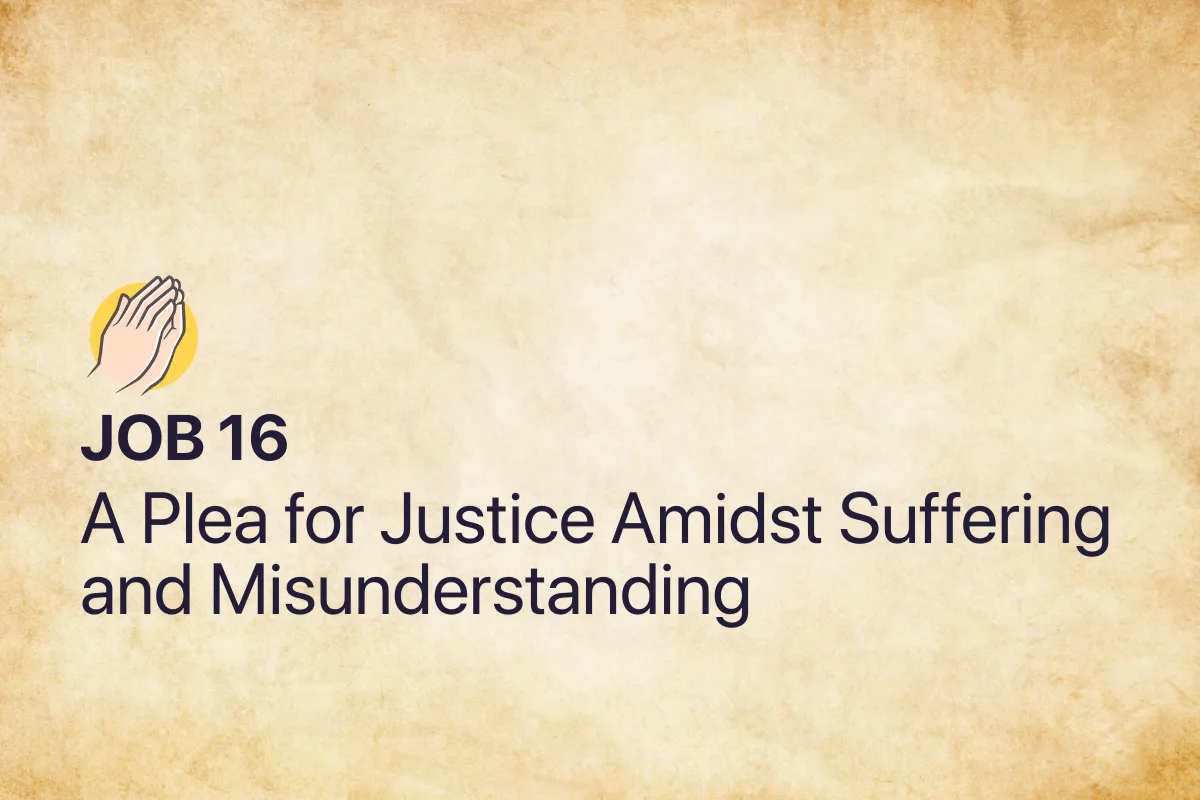 Job 16: A Plea for Justice Amidst Suffering and Misunderstanding