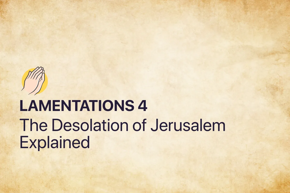 Lamentations 4: The Desolation of Jerusalem Explained