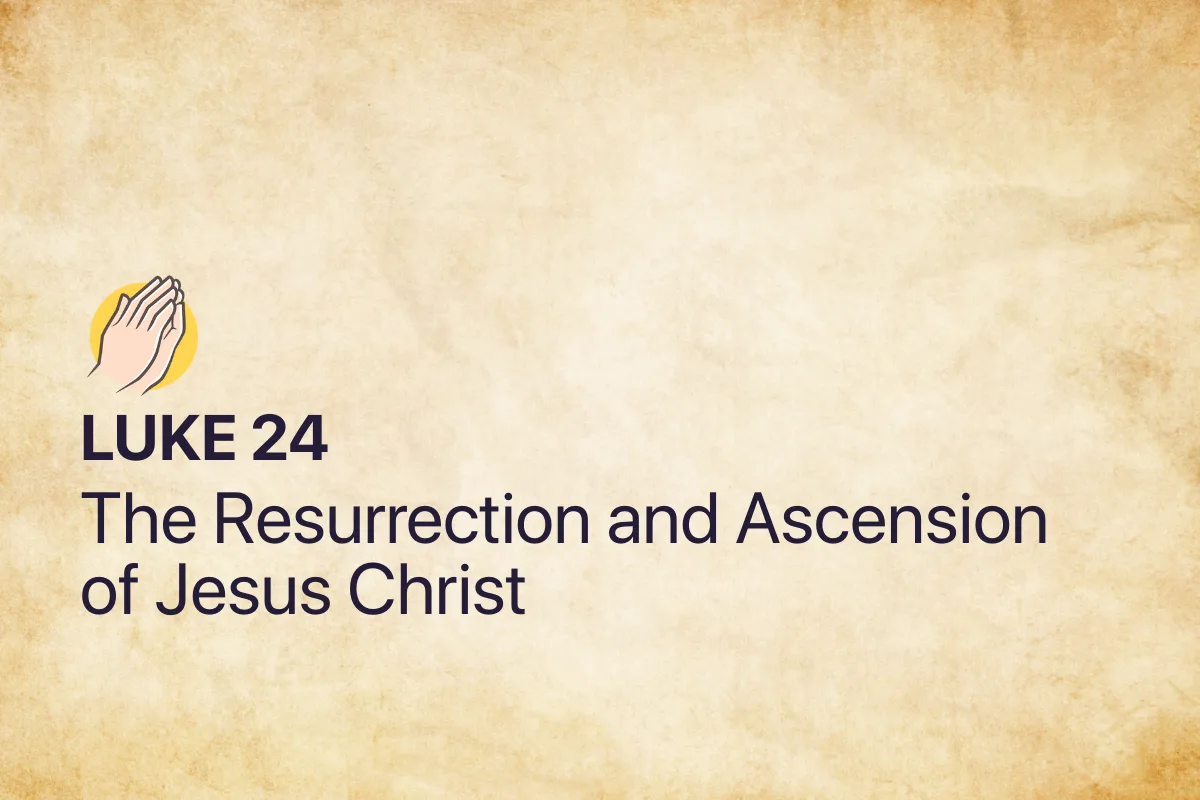 Luke 24: The Resurrection and Ascension of Jesus Christ