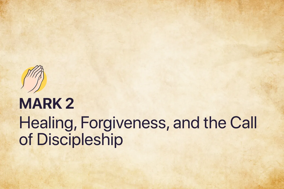 Mark 2: Healing, Forgiveness, and the Call of Discipleship