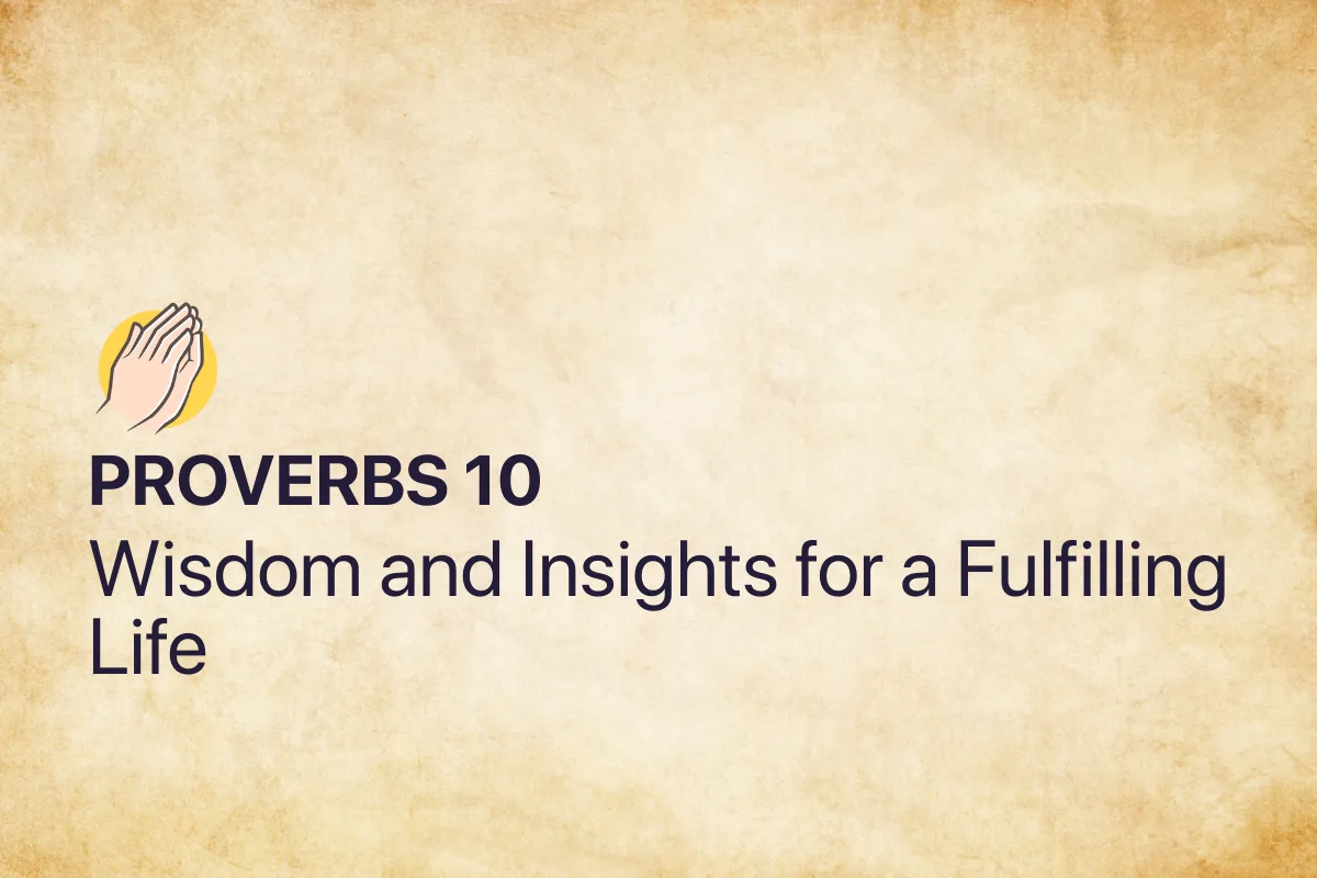 Proverbs 10: Wisdom and Insights for a Fulfilling Life