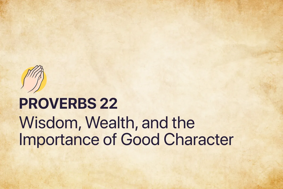 Proverbs 22: Wisdom, Wealth, and the Importance of Good Character