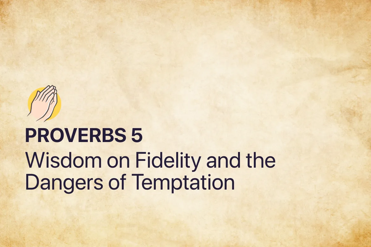 Proverbs 5: Wisdom on Fidelity and the Dangers of Temptation