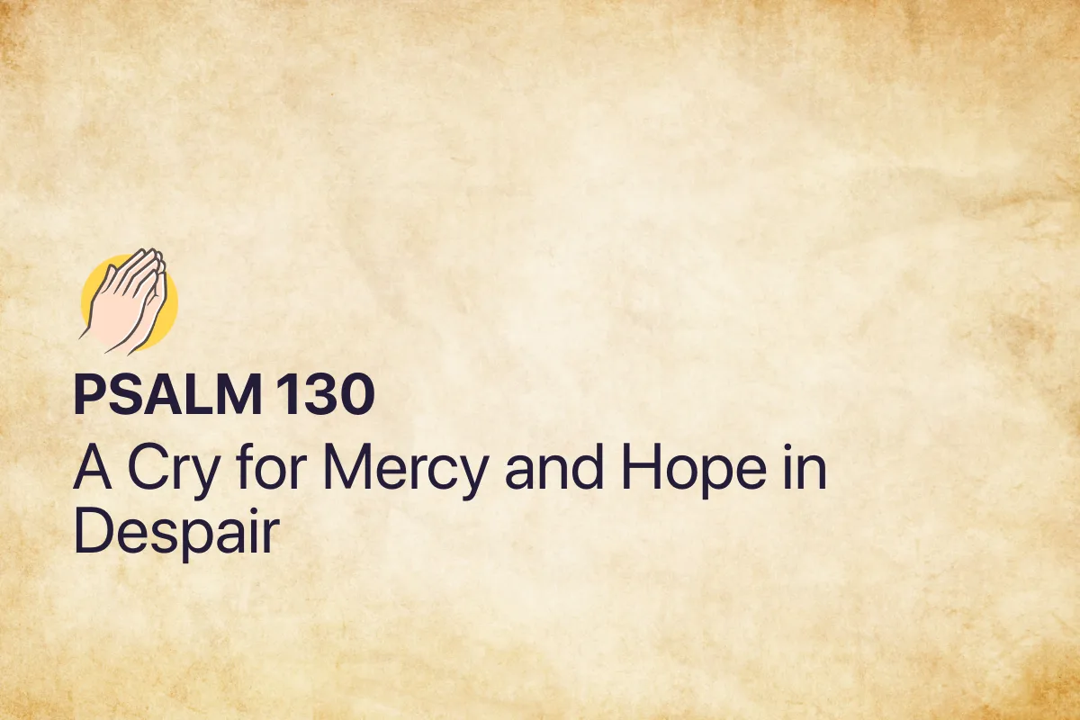 Psalm 130: A Cry for Mercy and Hope in Despair