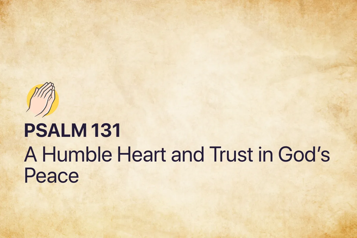Psalm 131: A Humble Heart and Trust in God’s Peace