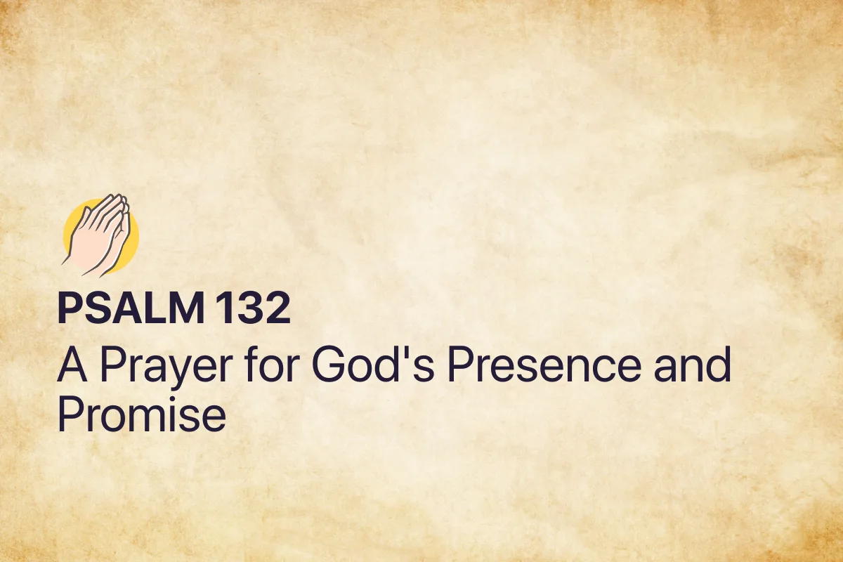 Psalm 132: A Prayer for God's Presence and Promise