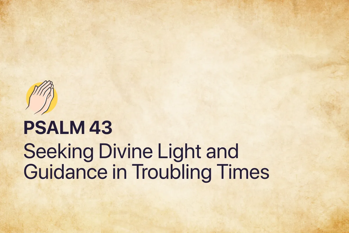 Psalm 43: Seeking Divine Light and Guidance in Troubling Times