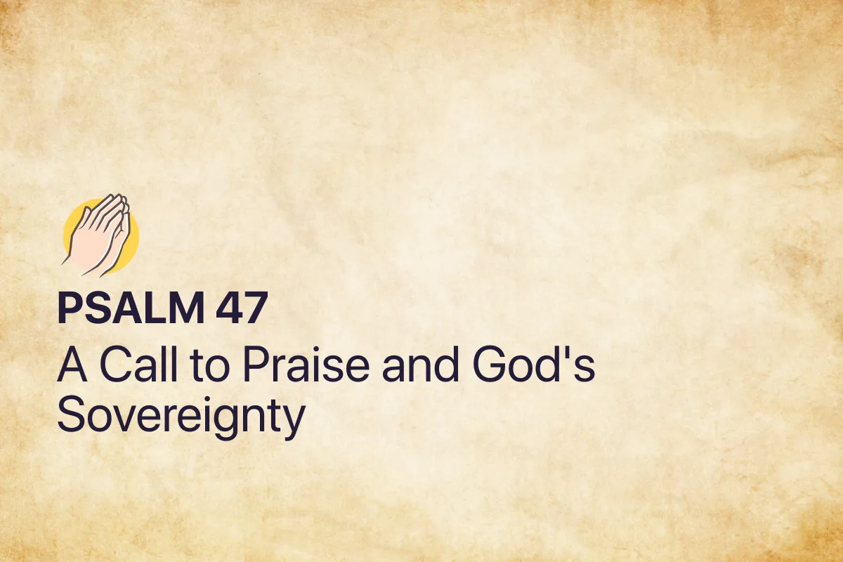 Psalm 47: A Call to Praise and God's Sovereignty