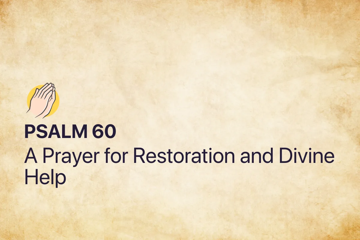 Psalm 60: A Prayer for Restoration and Divine Help
