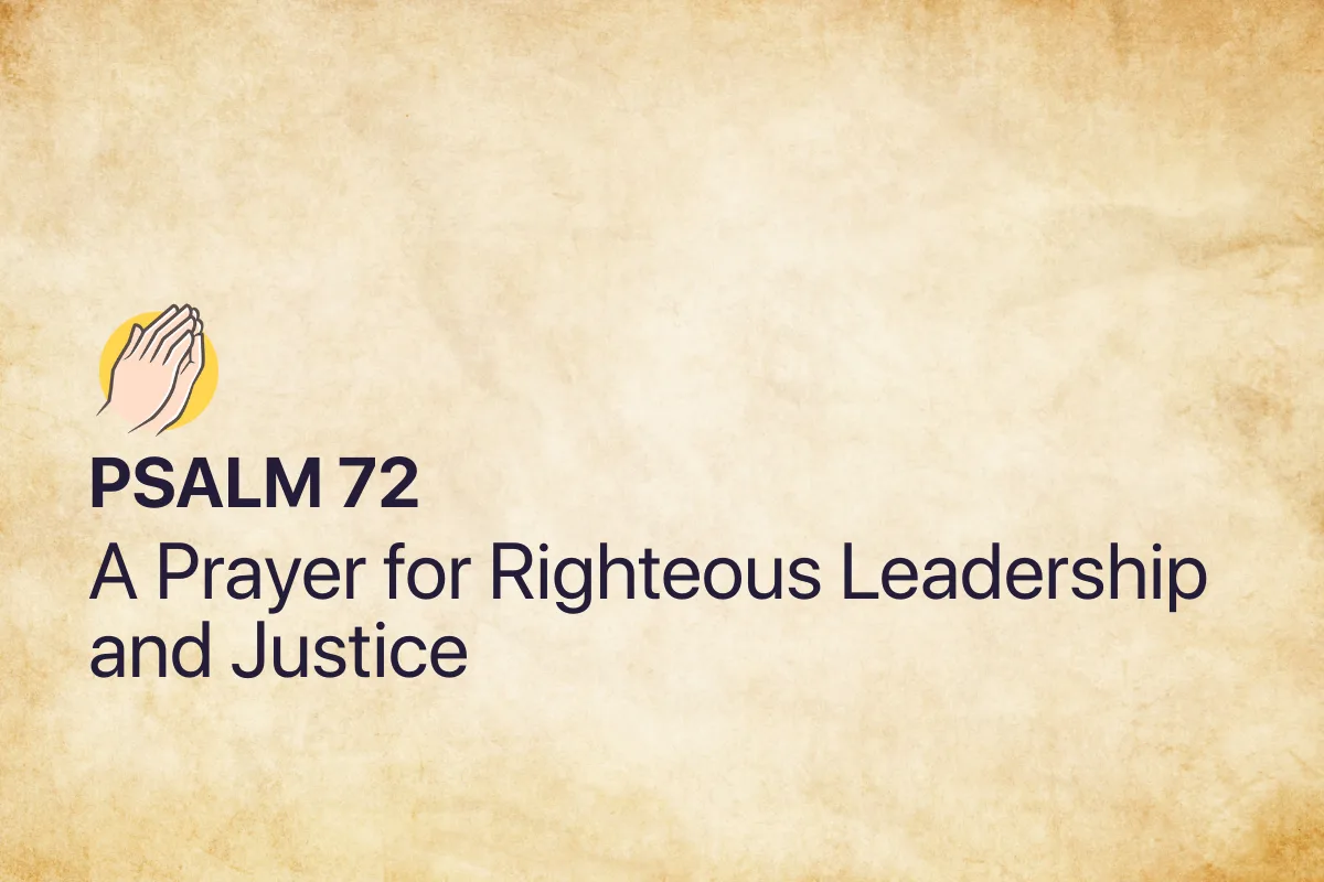 Psalm 72: A Prayer for Righteous Leadership and Justice