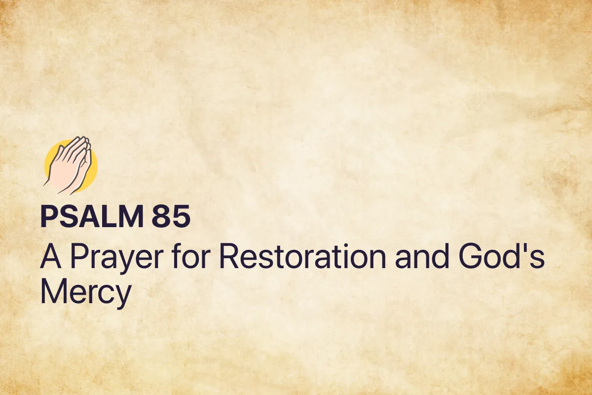 Psalm 85: A Prayer for Restoration and God's Mercy