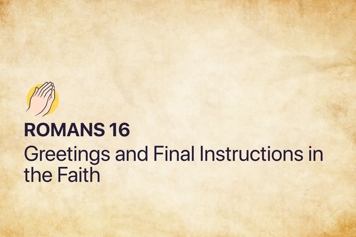 Romans 16: Greetings and Final Instructions in the Faith