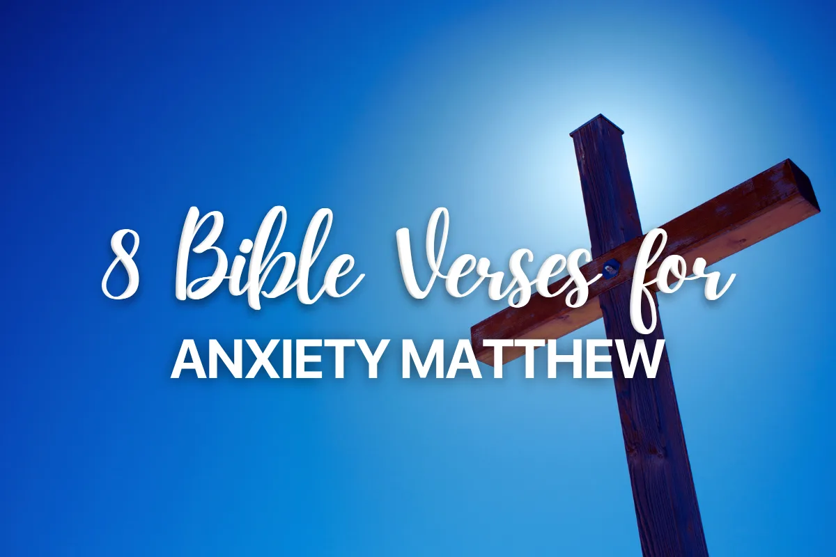 8 Bible Verses for Anxiety Matthew