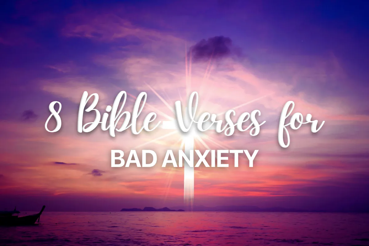 8 Bible Verses for Bad Anxiety