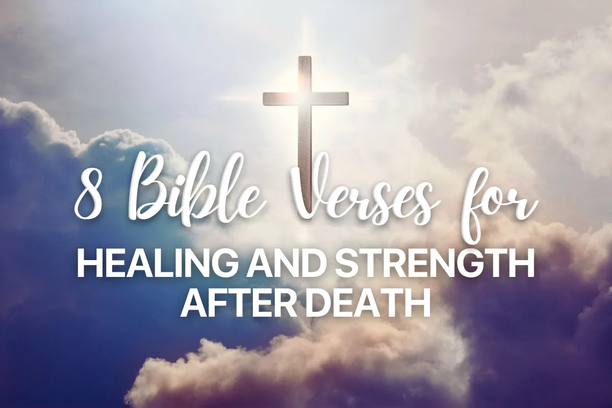 8 Bible Verses for Healing and Strength After Death