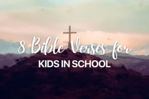 8 Bible Verses for Kids in School