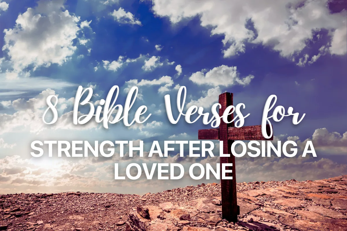 8 Bible Verses for Strength After Losing a Loved One
