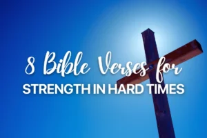 8 Bible Verses for Strength in Hard Times