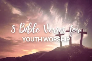 8 Bible Verses for Youth Worship